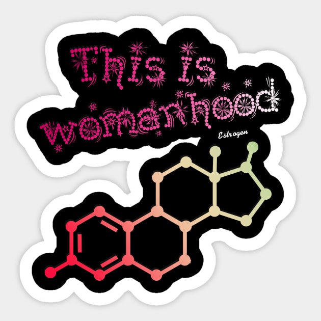 This is womanhood - Estrogen Sticker by PharaohCloset